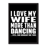 I Love My Wife More Than Dancing ...Yes, She Bought Me This - Portrait Frame Photo Tile