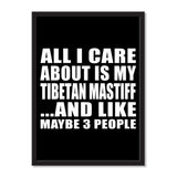 All I Care About Is My Tibetan Mastiff And Like Maybe 3 People - Portrait Frame Photo Tile