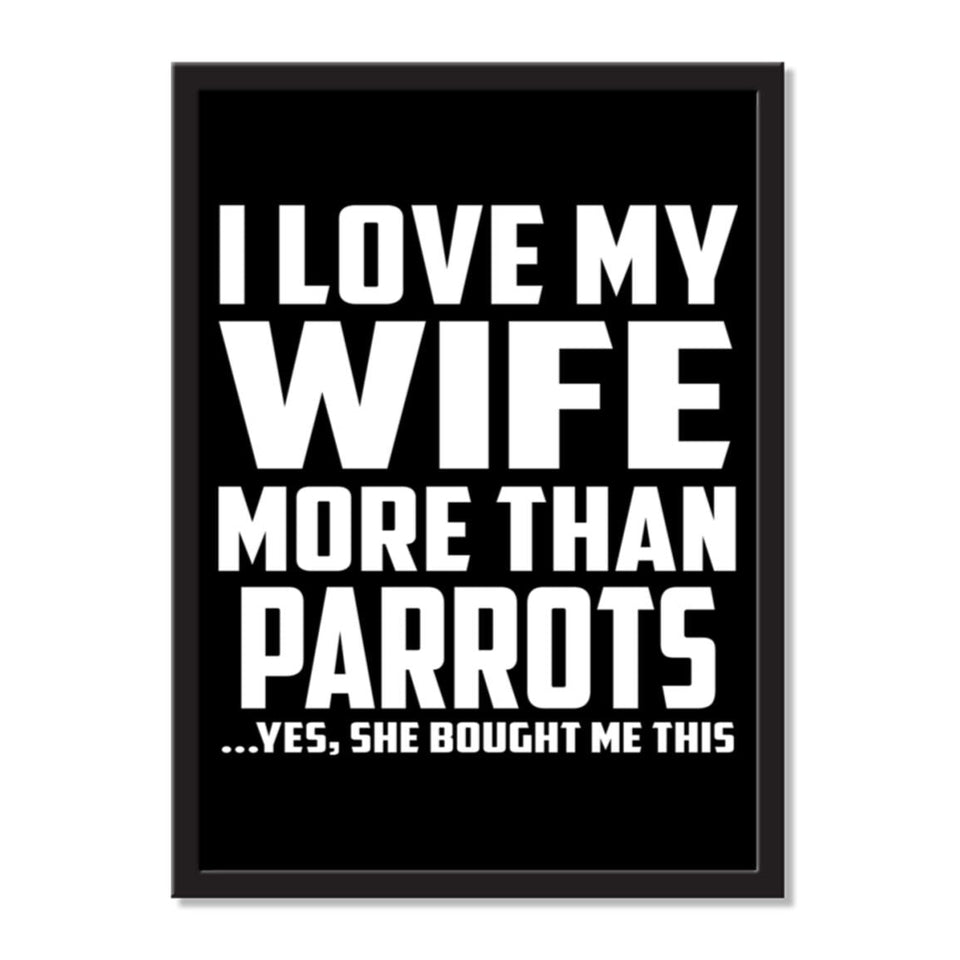 I Love My Wife More Than Parrots ...Yes, She Bought Me This - Portrait Frame Photo Tile