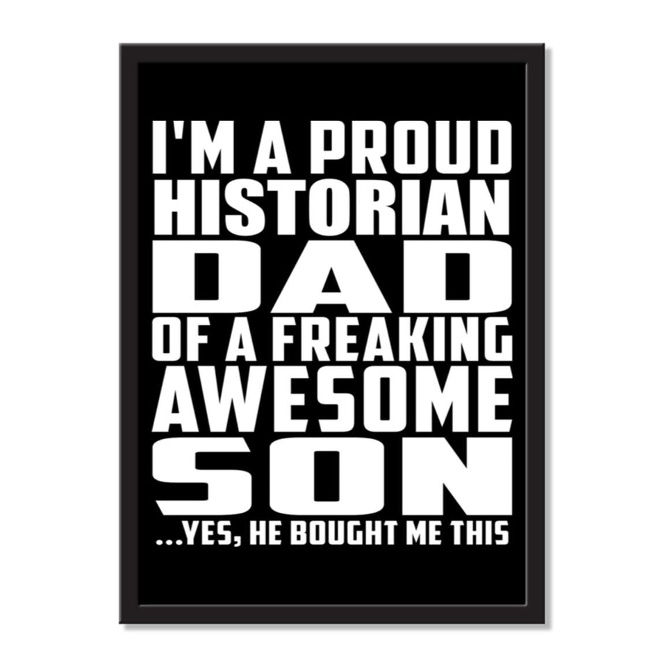 I'm A Proud Historian Dad Of A Freaking Awesome Son, He Bought Me This - Portrait Frame Photo Tile