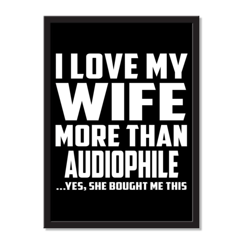 I Love My Wife More Than Audiophile ...Yes, She Bought Me This - Portrait Frame Photo Tile