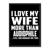 I Love My Wife More Than Audiophile ...Yes, She Bought Me This - Portrait Frame Photo Tile