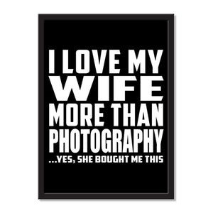 I Love My Wife More Than Photography ...Yes, She Bought Me This - Portrait Frame Photo Tile