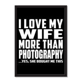 I Love My Wife More Than Photography ...Yes, She Bought Me This - Portrait Frame Photo Tile