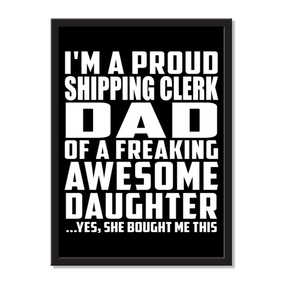 I'm A Proud Shipping Clerk Dad Of A Freaking Awesome Daughter, She Bought Me This - Portrait Frame Photo Tile
