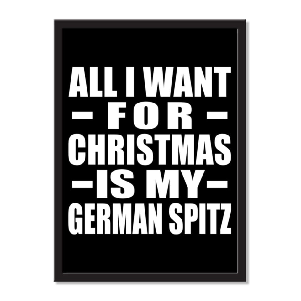 All I Want For Christmas Is My German Spitz - Portrait Frame Photo Tile