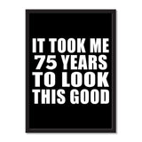 It Took Me 75 Years To Look This Good - Portrait Frame Photo Tile