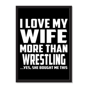 I Love My Wife More Than Wrestling ...Yes, She Bought Me This - Portrait Frame Photo Tile