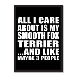 All I Care About Is My Smooth Fox Terrier And Like Maybe 3 People - Portrait Frame Photo Tile