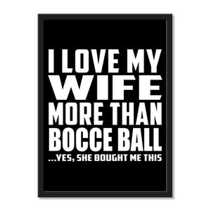 I Love My Wife More Than Bocce Ball ...Yes, She Bought Me This - Portrait Frame Photo Tile