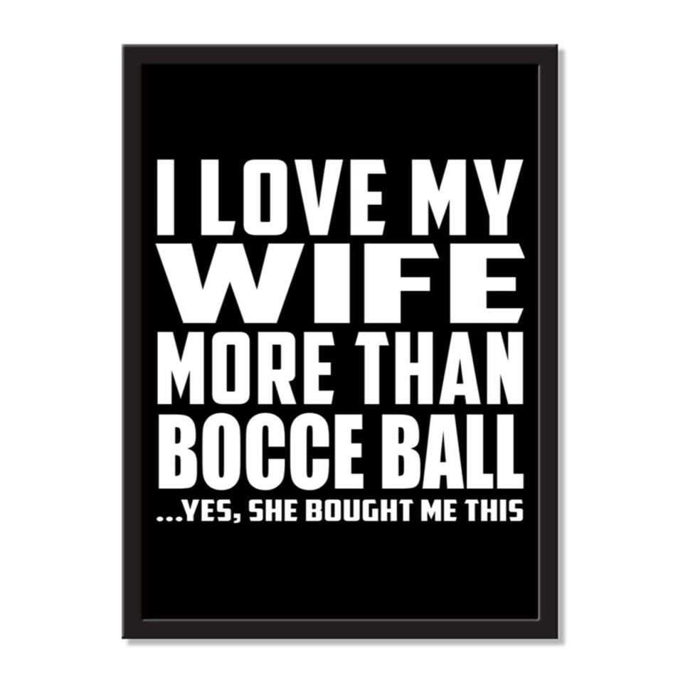 I Love My Wife More Than Bocce Ball ...Yes, She Bought Me This - Portrait Frame Photo Tile