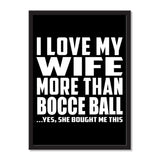 I Love My Wife More Than Bocce Ball ...Yes, She Bought Me This - Portrait Frame Photo Tile