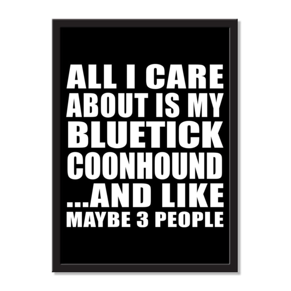 All I Care About Is My Bluetick Coonhound And Like Maybe 3 People - Portrait Frame Photo Tile