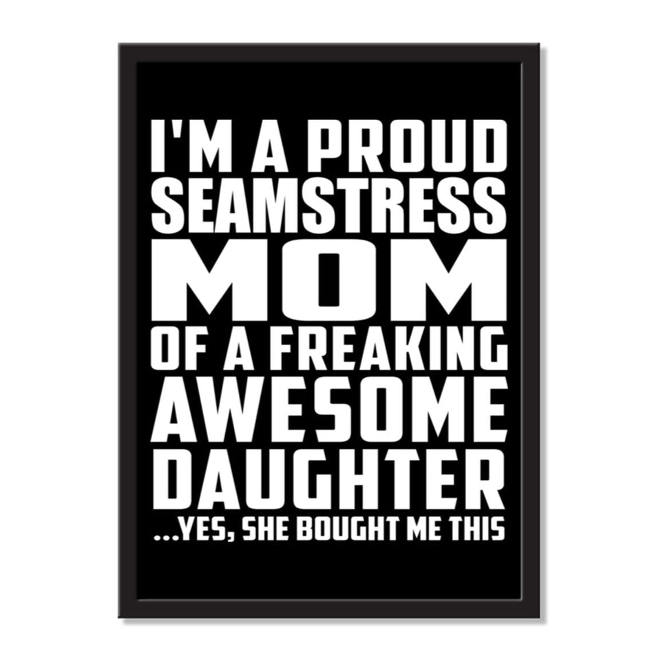 I'm A Proud Seamstress Mom Of A Freaking Awesome Daughter, She Bought Me This - Portrait Frame Photo Tile