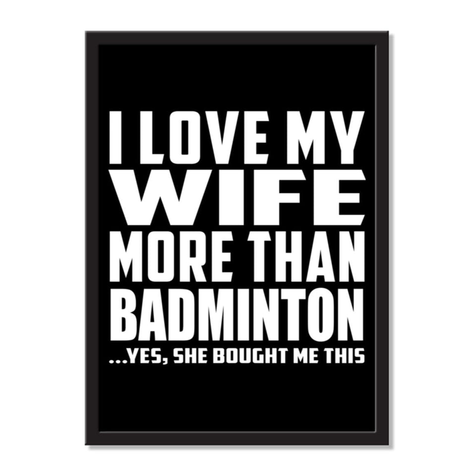 I Love My Wife More Than Badminton ...Yes, She Bought Me This - Portrait Frame Photo Tile
