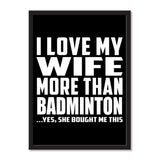 I Love My Wife More Than Badminton ...Yes, She Bought Me This - Portrait Frame Photo Tile