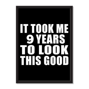 It Took Me 9 Years To Look This Good - Portrait Frame Photo Tile