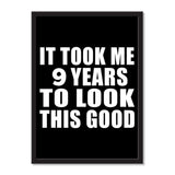 It Took Me 9 Years To Look This Good - Portrait Frame Photo Tile