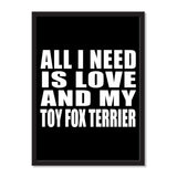 All I Need Is Love And My Toy Fox Terrier - Portrait Frame Photo Tile