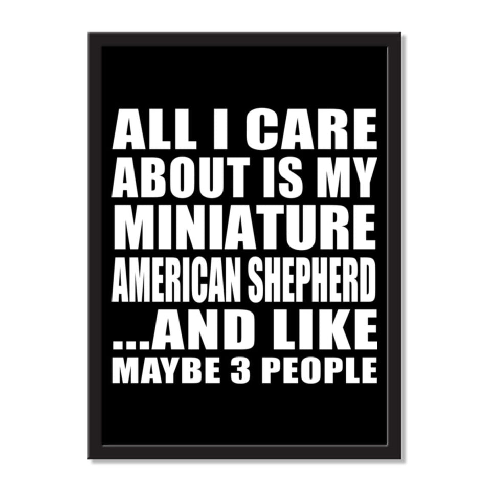 All I Care About Is My Miniature American Shepherd And Like Maybe 3 People - Portrait Frame Photo Tile