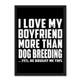 I Love My Boyfriend More Than Dog Breeding ...He Bought Me This - Portrait Frame Photo Tile