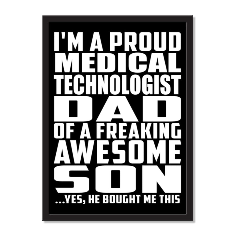 I'm A Proud Medical Technologist Dad Of A Freaking Awesome Son, He Bought Me This - Portrait Frame Photo Tile