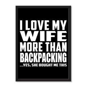 I Love My Wife More Than Backpacking ...Yes, She Bought Me This - Portrait Frame Photo Tile