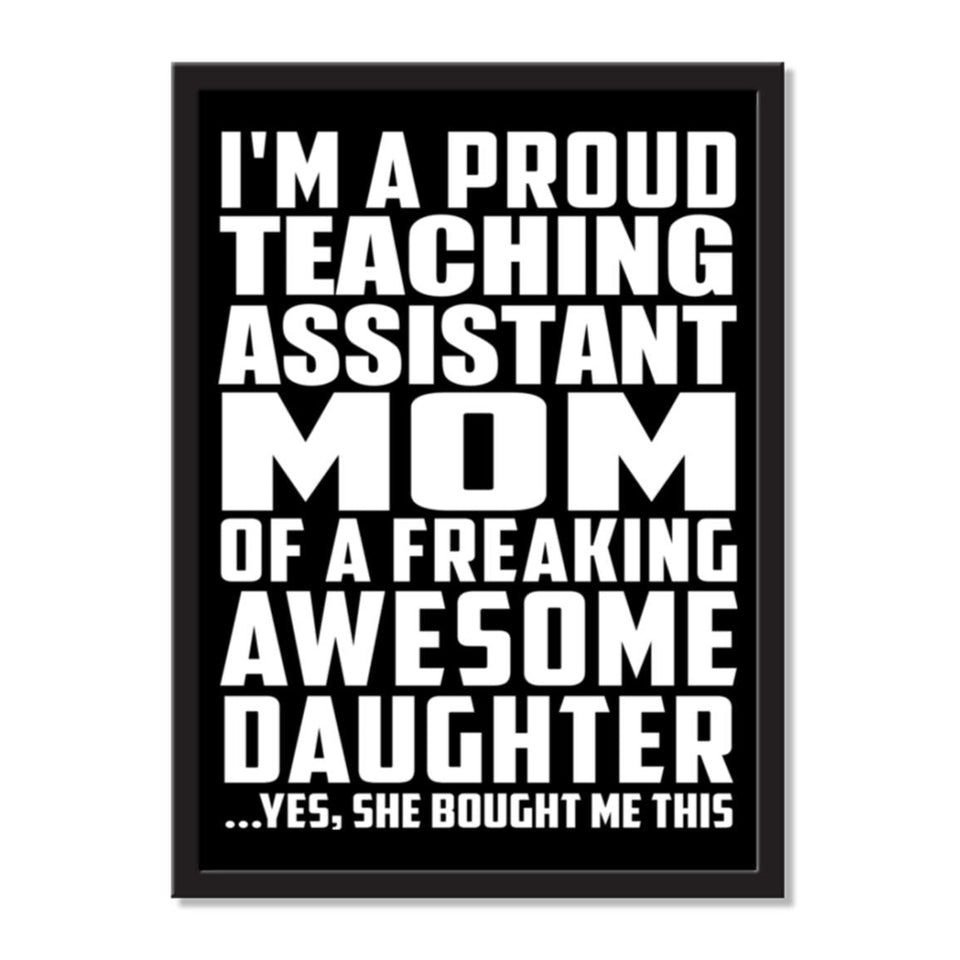 I'm A Proud Teaching Assistant Mom Of A Freaking Awesome Daughter, She Bought Me This - Portrait Frame Photo Tile