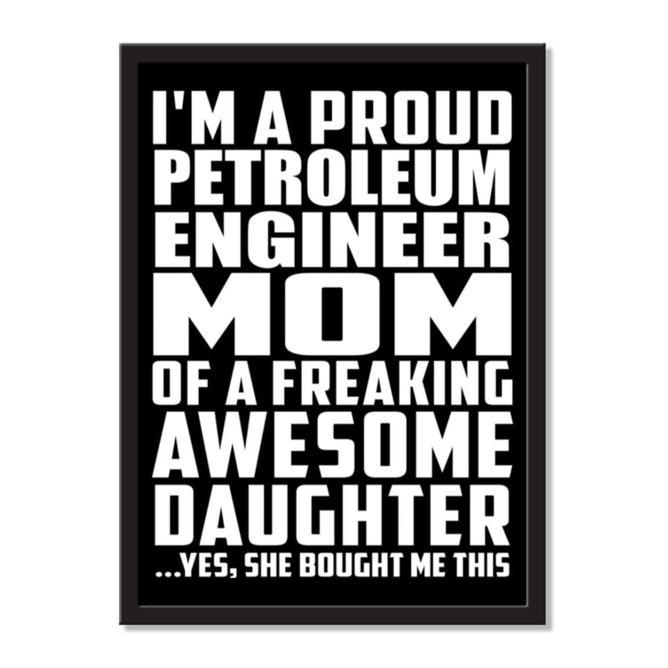 I'm A Proud Petroleum Engineer Mom Of A Freaking Awesome Daughter, She Bought Me This - Portrait Frame Photo Tile