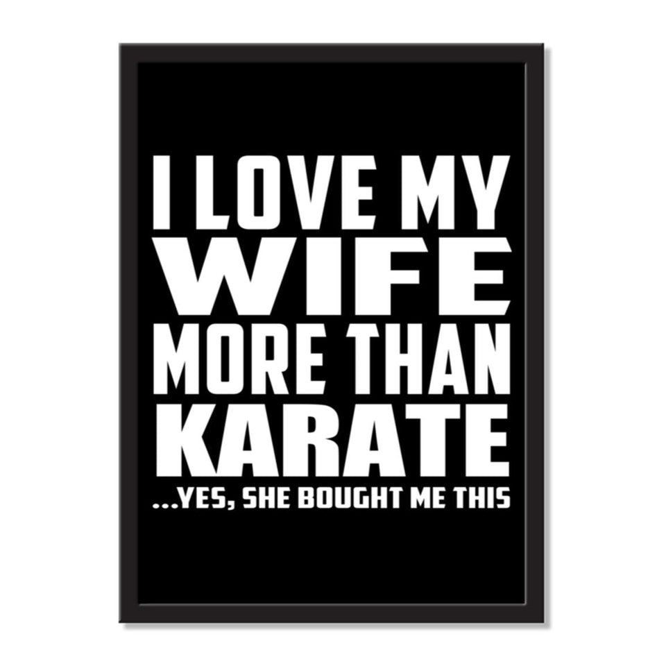I Love My Wife More Than Karate ...Yes, She Bought Me This - Portrait Frame Photo Tile