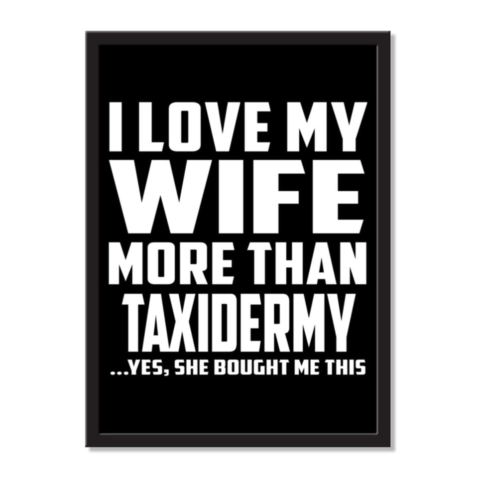 I Love My Wife More Than Taxidermy ...Yes, She Bought Me This - Portrait Frame Photo Tile