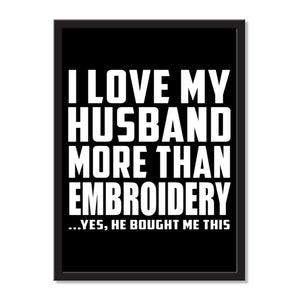 I Love My Husband More Than Embroidery ...He Bought Me This - Portrait Frame Photo Tile