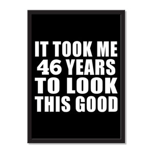 It Took Me 46 Years To Look This Good - Portrait Frame Photo Tile