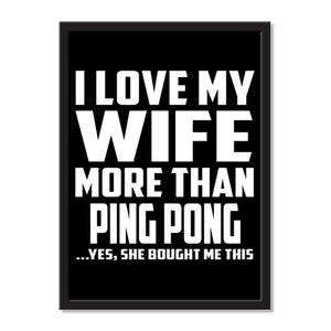 I Love My Wife More Than Ping Pong ...Yes, She Bought Me This - Portrait Frame Photo Tile