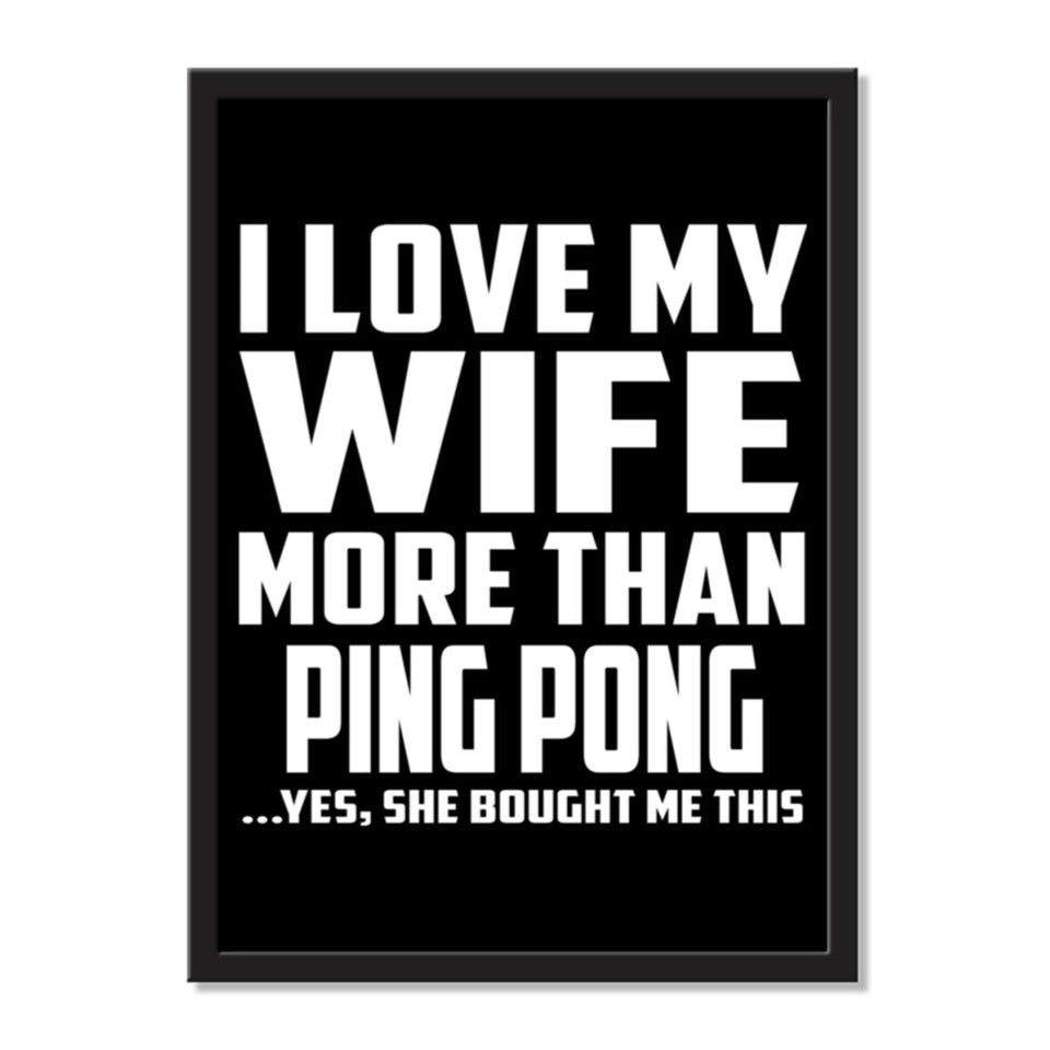 I Love My Wife More Than Ping Pong ...Yes, She Bought Me This - Portrait Frame Photo Tile