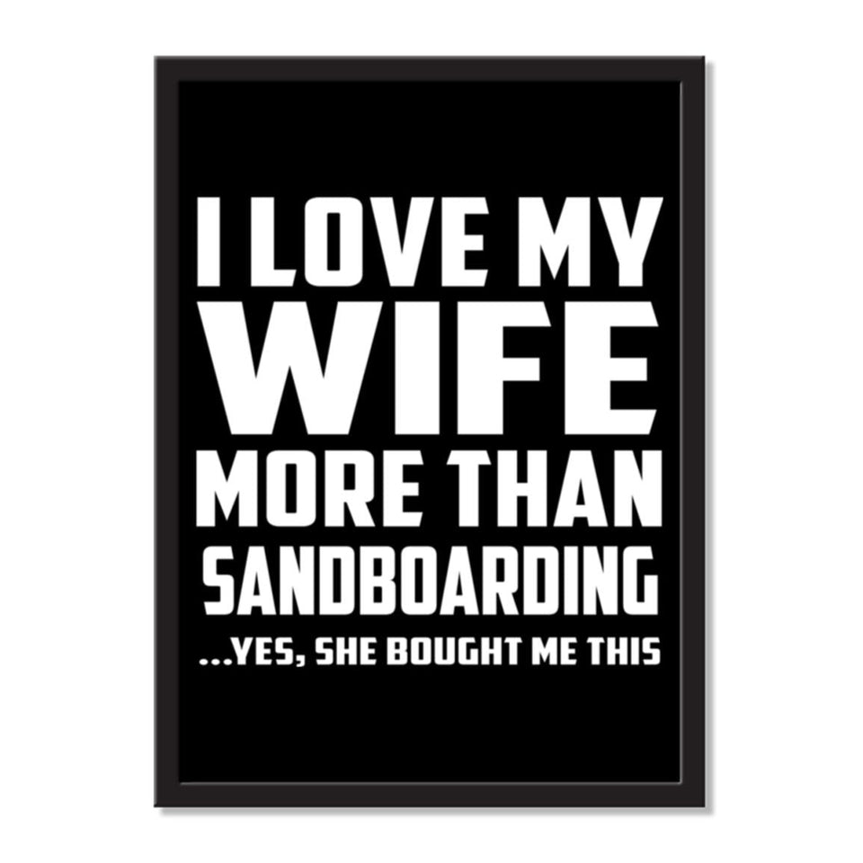 I Love My Wife More Than Sandboarding ...Yes, She Bought Me This - Portrait Frame Photo Tile