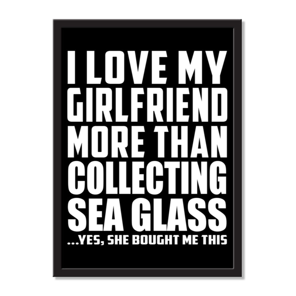 I Love My Girlfriend More Than Collecting Sea Glass ...She Bought Me This - Portrait Frame Photo Tile