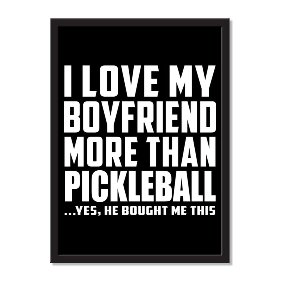 I Love My Boyfriend More Than Pickleball ...He Bought Me This - Portrait Frame Photo Tile