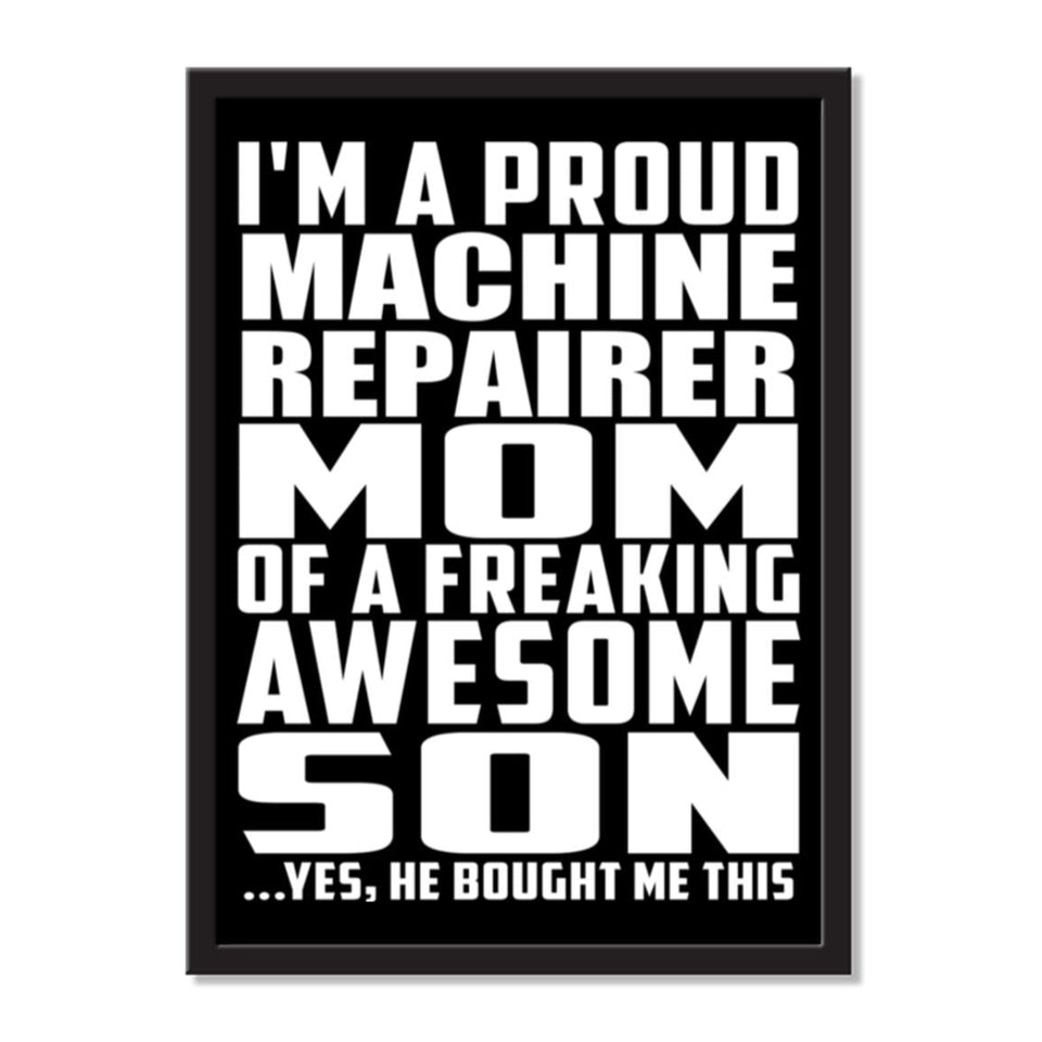I'm A Proud Machine Repairer Mom Of A Freaking Awesome Son, He Bought Me This - Portrait Frame Photo Tile