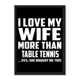 I Love My Wife More Than Table Tennis ...Yes, She Bought Me This - Portrait Frame Photo Tile