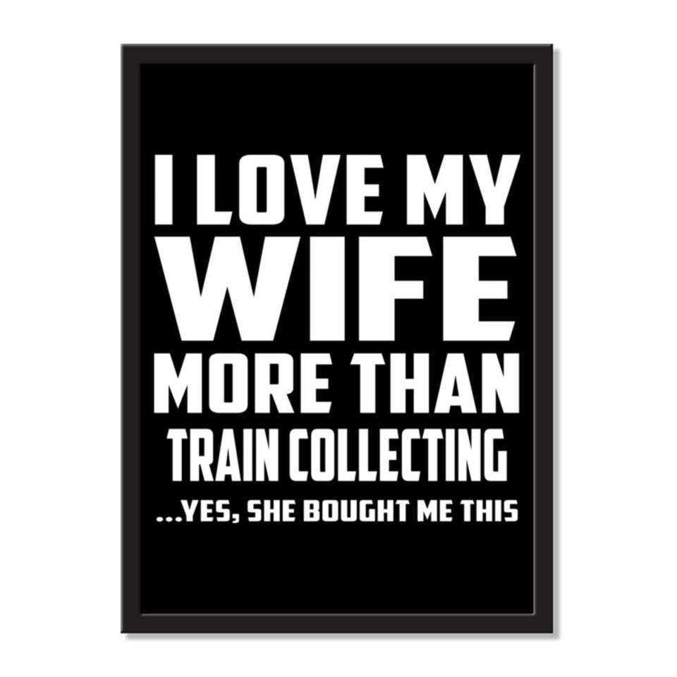 I Love My Wife More Than Train Collecting ...Yes, She Bought Me This - Portrait Frame Photo Tile