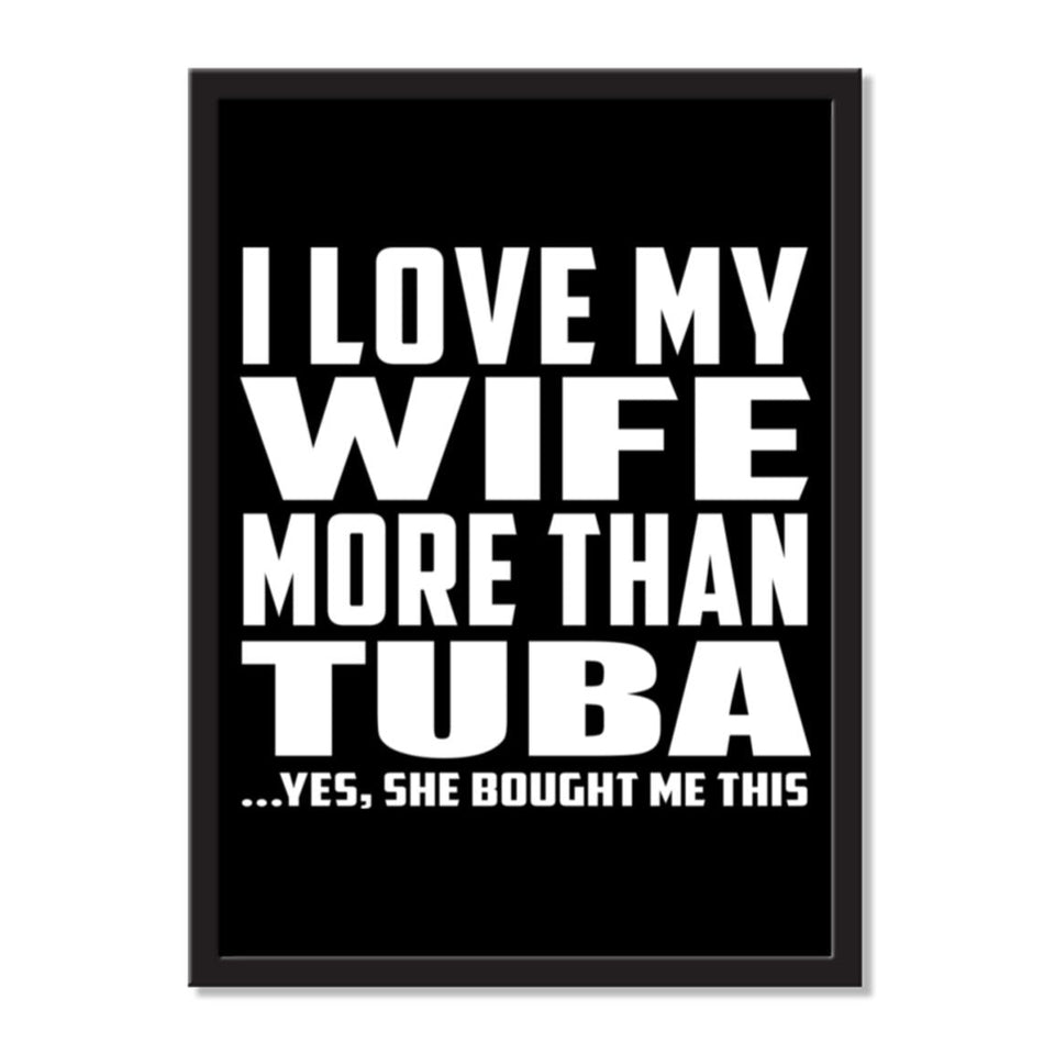 I Love My Wife More Than Tuba ...Yes, She Bought Me This - Portrait Frame Photo Tile