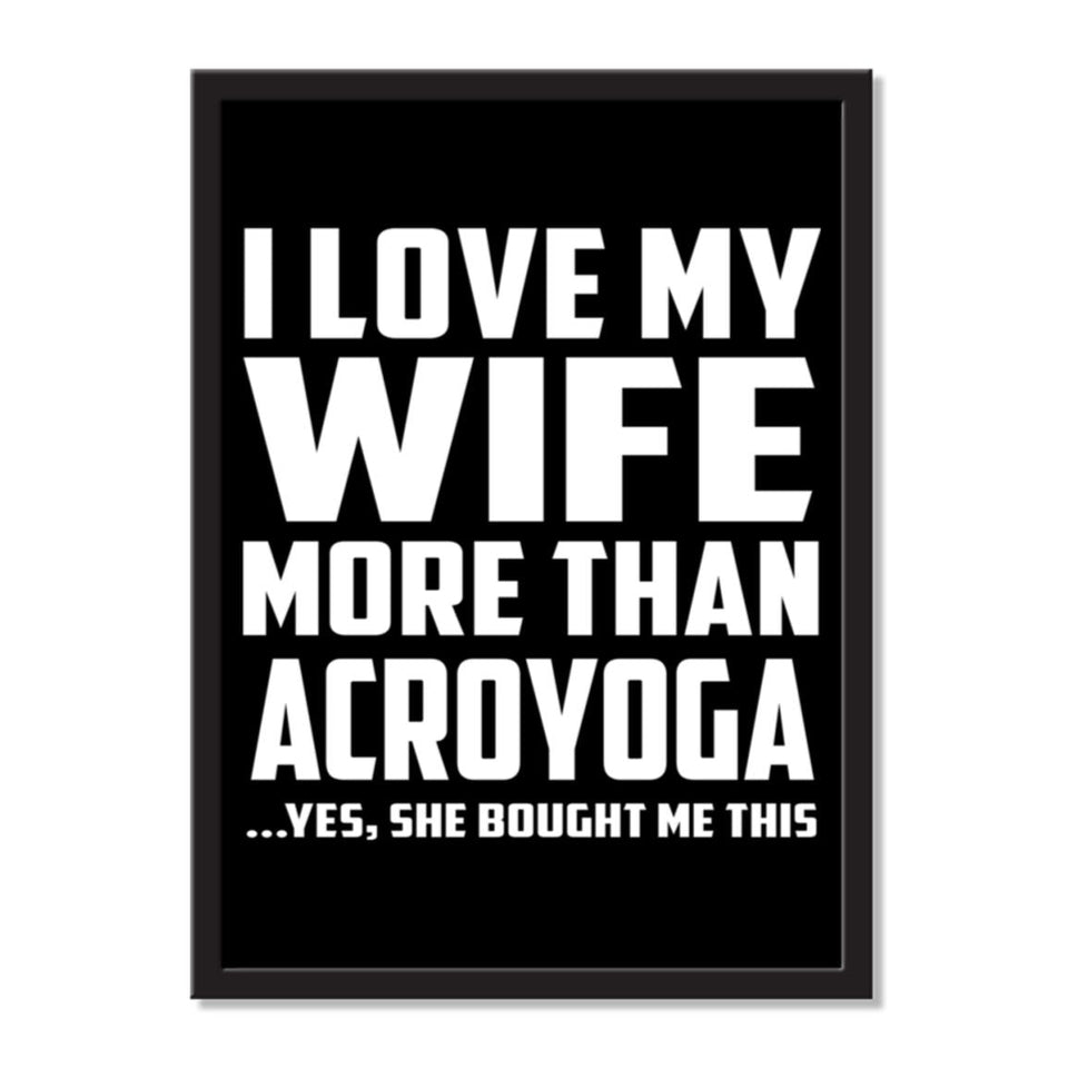 I Love My Wife More Than Acroyoga ...Yes, She Bought Me This - Portrait Frame Photo Tile