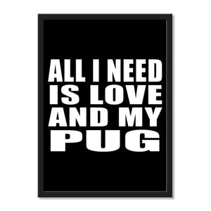 All I Need Is Love And My Pug - Portrait Frame Photo Tile