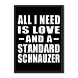 All I Need Is Love And A Standard Schnauzer - Portrait Frame Photo Tile