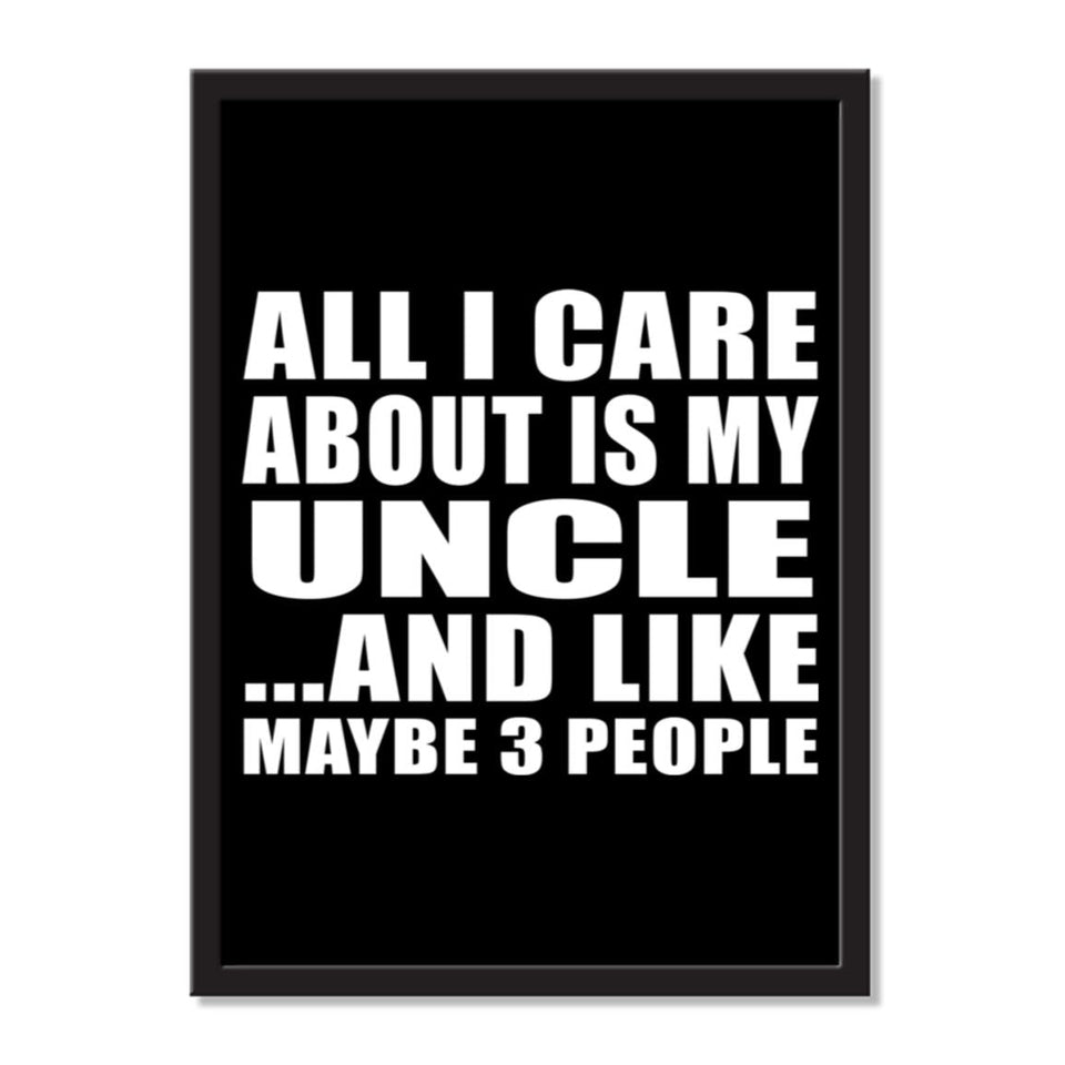 All I Care About Is My Uncle And Like Maybe 3 People - Portrait Frame Photo Tile