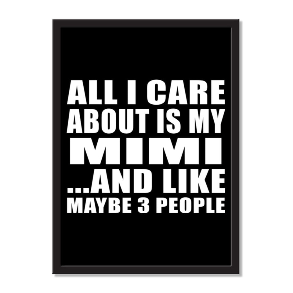 All I Care About Is My Mimi And Like Maybe 3 People - Portrait Frame Photo Tile