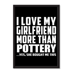 I Love My Girlfriend More Than Pottery ...She Bought Me This - Portrait Frame Photo Tile