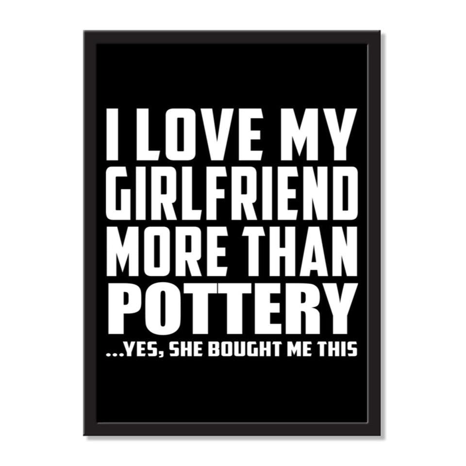 I Love My Girlfriend More Than Pottery ...She Bought Me This - Portrait Frame Photo Tile