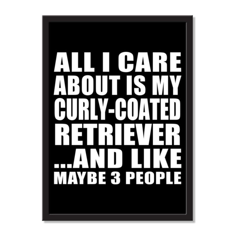 All I Care About Is My Curly-Coated Retriever And Like Maybe 3 People - Portrait Frame Photo Tile